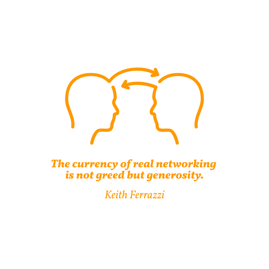 The currency of real networking is not greed but generosity.